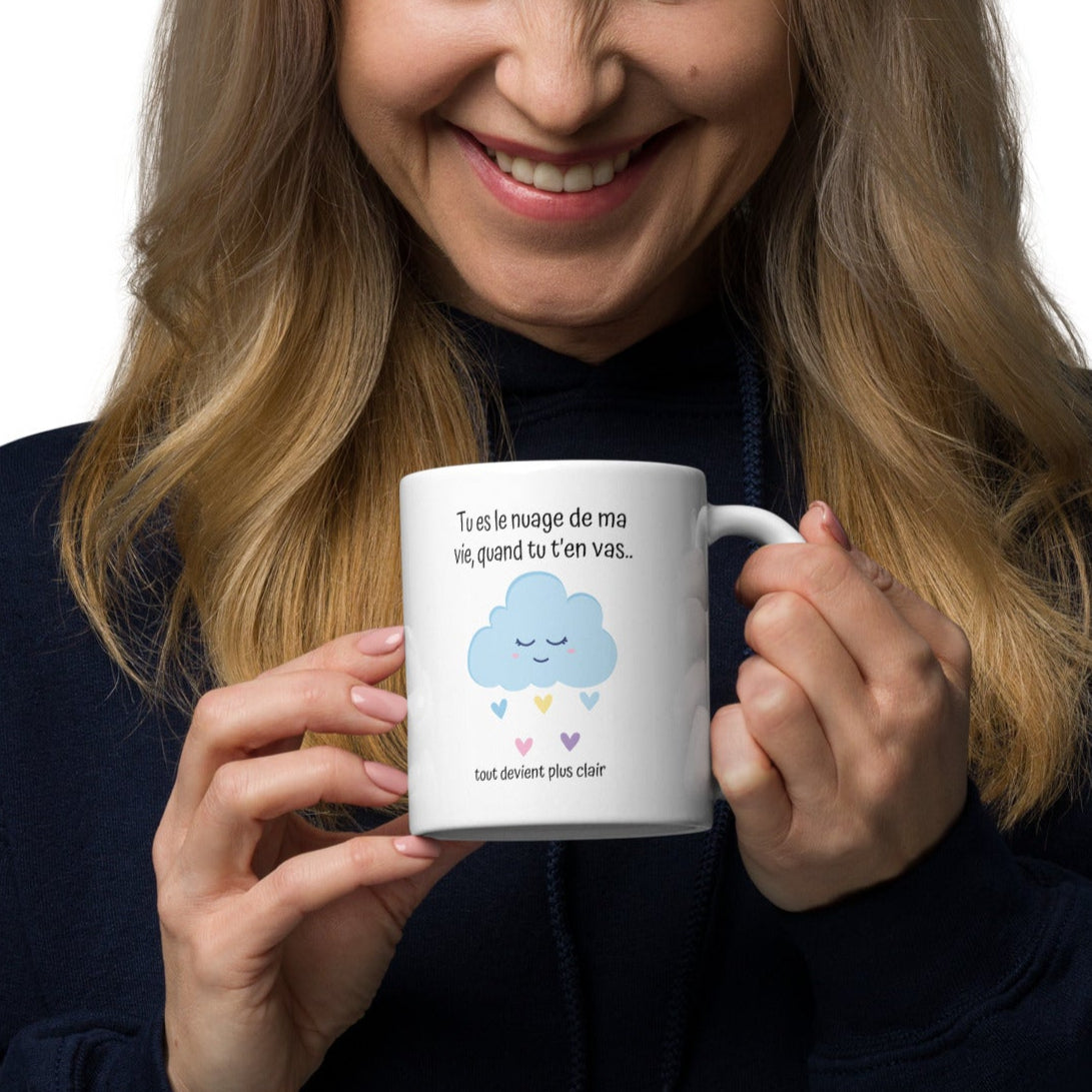Mug drôle à offrir en cadeau avec message Tu es le nuage de ma vie quand tu t en vas... tout devient plus clair