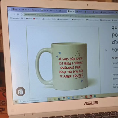 Mug "Je suis sûr qu’il est bien l’heure quelque part pour toi d’aller te faire foutre"