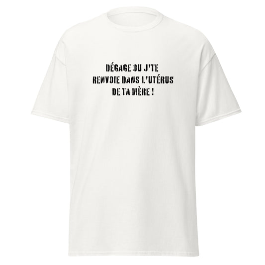 t-shirt insulte dégage ou je te renvoie dans l'utérus de ta mère