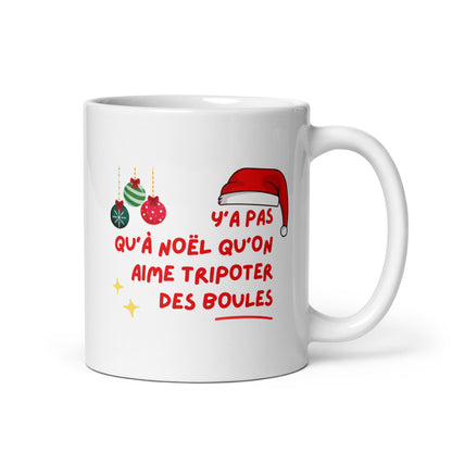 Mug "Y'a pas qu'à Noël qu'on aime tripoter des boules"